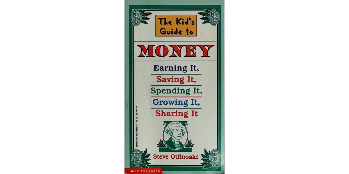 The Kid's Guide to Money: Earning It, Saving It, Spending It, and Growing It