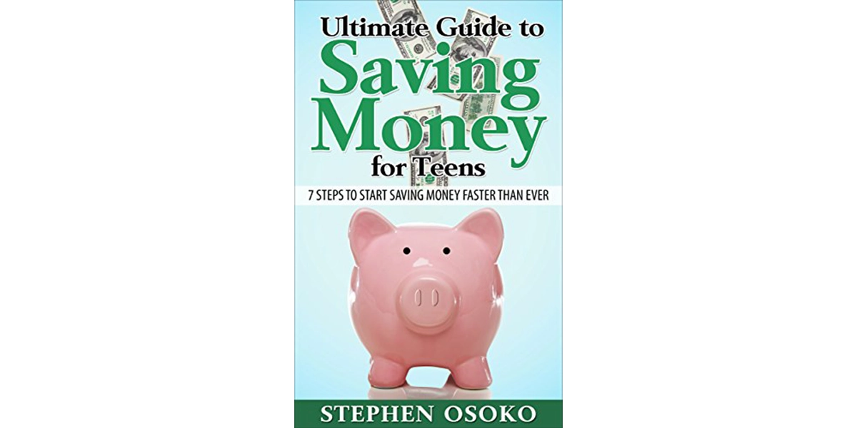 The Ultimate Guide to Saving Money for Teens: 7 Steps to Start Saving Money Faster Than Ever