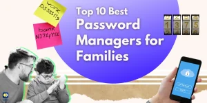 Choosing the Right Password Manager for Your Family: 10 Must-Have Password Managers for Families 