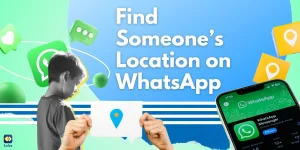 Finden Sie den Standort einer Person auf WhatsApp - Die Funktionen des WhatsApp-Standorts verstehen - Ein Leitfaden für Eltern