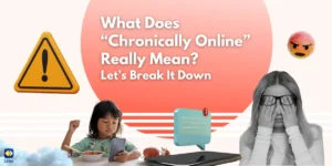 Why You Should Know the Meaning of Being Chronically Online 